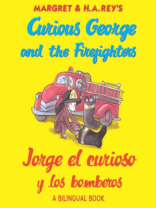 Title details for Curious George and the Firefighters / Jorge el curioso y los bomberos by H. A. Rey - Available